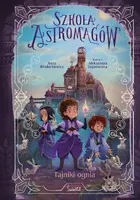 Okładka: Tajniki ognia. Szkoła Astromagów. Tom 3