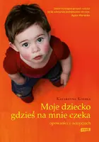 Okładka: Moje dziecko gdzieś na mnie czeka. Opowieści o adopcjach