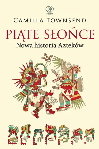 Okładka: Piąte Słońce. Nowa historia Azteków