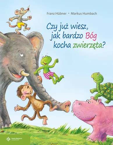 Okładka: Czy już wiesz, jak bardzo Bóg kocha zwierzęta?