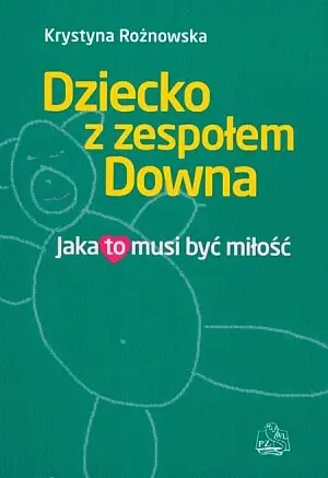 Okładka: Dziecko z zespołem Downa. Jaka to musi być miłość