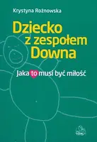 Okładka: Dziecko z zespołem Downa. Jaka to musi być miłość
