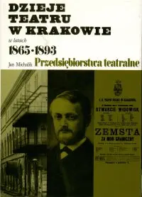 Okładka: Dzieje teatru w Krakowie w latach 1865-1893. Przedsiębiorstwa teatralne