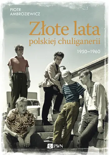 Okładka: Złote lata polskiej chuliganerii. 1950-1960