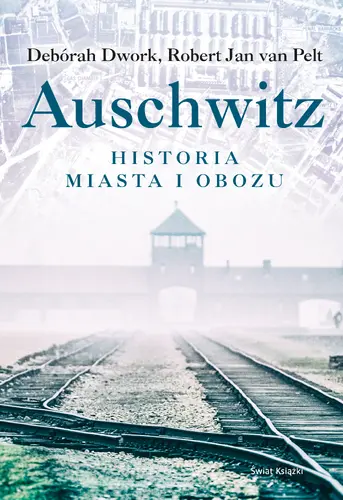 Okładka: Auschwitz. Historia miasta i obozu