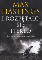 Okładka: I rozpętało się piekło. Świat na wojnie 1939-45