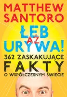 Okładka: AŻ ŁEB URYWA. 362 zaskakujące fakty o współczesnym świecie