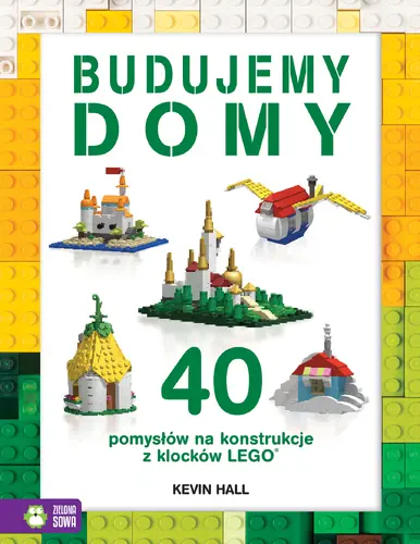 Okładka: Budujemy domy. 40 pomysłów na konstrukcje z klocków Lego®