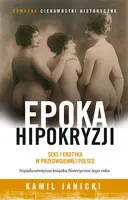 Okładka: Epoka hipokryzji. Seks i erotyka w przedwojennej Polsce