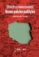 Okładka: Strach o suwerenność. Nowa polska polityka