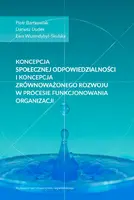 Okładka: Koncepcja społecznej odpowiedzialności i koncepcja zrównoważonego rozwoju w procesie funkcjonowania organizacji