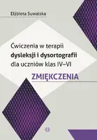 Okładka: Ćwiczenia w terapii dysleksji i dysortografii dla uczniów klas IV–VI. Zmiękczenia