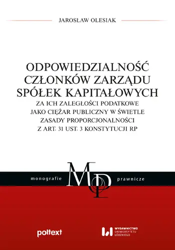 Okładka: Odpowiedzialność członków zarządu spółek kapitałowych za ich zaległości podatkowe jako ciężar publiczny w świetle zasady proporcjonalności z art. 31 ust. 3 Konstytucji RP