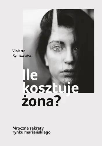 Okładka: Ile kosztuje żona? Mroczne sekrety rynku małżeńskiego