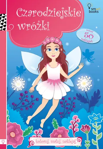 Okładka: Czarodziejskie Wróżki - Koloruj, Maluj, Naklejaj