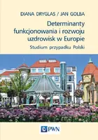 Okładka: Determinanty funkcjonowania i rozwoju uzdrowisk w Europie. Studium przypadku Polski