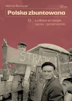 Okładka: Polska zbuntowana. Ludowe strategie oporu i przetrwania
