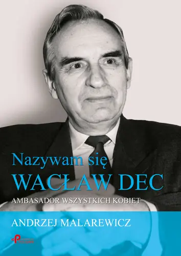 Okładka: Nazywam się Wacław Dec. Ambasador wszystkich kobiet