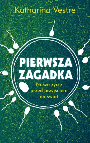 Okładka: Pierwsza zagadka. Nasze życie przed przyjściem na świat