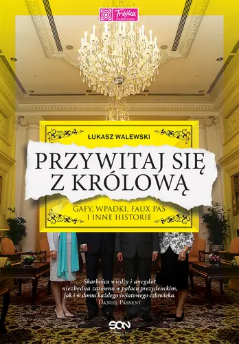 Okładka: Przywitaj się z królową. Gafy, wpadki, faux pas i inne historie