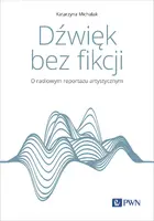 Okładka: Dźwięk bez fikcji. O radiowym reportażu artystycznym