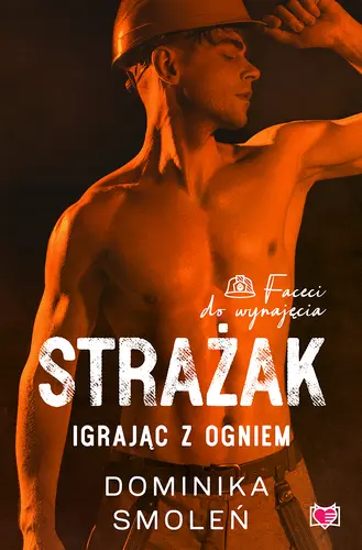 Okładka: Strażak. Igrając z ogniem. Faceci do wynajęcia