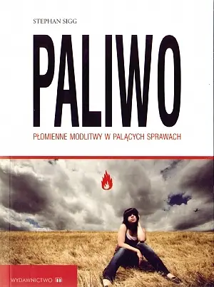Okładka: Paliwo. Płomienne modlitwy w palących sprawach