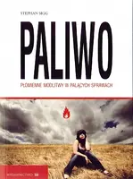 Okładka: Paliwo. Płomienne modlitwy w palących sprawach