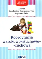 Okładka: Zajęcia korekcyjno-kompensacyjne w przedszkolu Koordynacja wzrokowo-słuchowo-ruchowa
