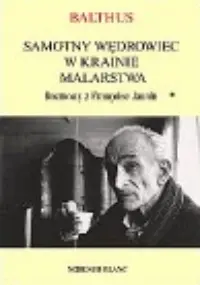 Okładka: SAMOTNY WĘDROWIEC W KRAINIE MALARSTWA. Rozmowy z Francoise Jaunin