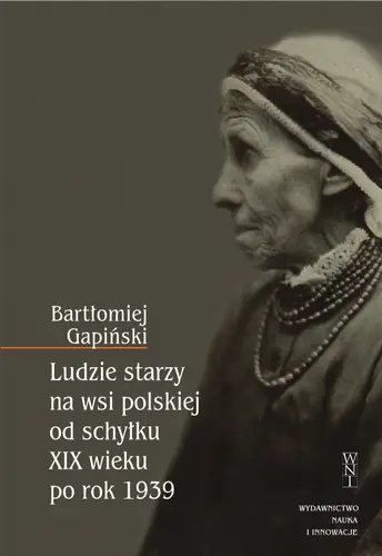 Okładka: Ludzie starzy na wsi polskiej od schyłku XIX wieku po rok 1939