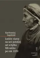 Okładka: Ludzie starzy na wsi polskiej od schyłku XIX wieku po rok 1939