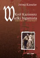 Okładka: Król Kazimierz Wielki Bigamista