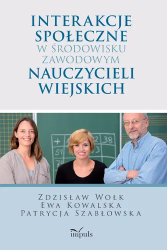 Okładka: Interakcje społeczne w środowisku zawodowym nauczycieli wiejskich