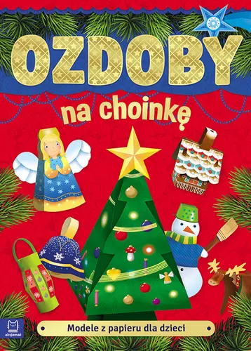 Okładka: Modele z papieru dla dzieci. Ozdoby na choinkę. Wydanie II