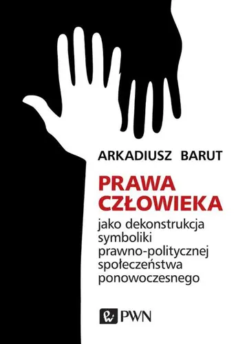 Okładka: Prawa człowieka jako dekonstrukcja symboliki prawno-politycznej społeczeństwa ponowoczesnego