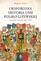Okładka: Oksfordzka historia unii polsko-litewskiej tom 1