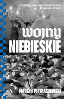Okładka: Wojny niebieskie. W środku najbrutalniejszego gangu kiboli