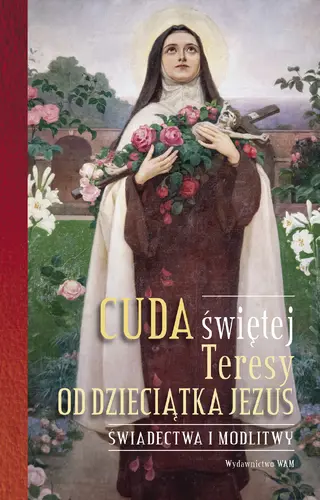 Okładka: Cuda świętej Teresy od Dzieciątka Jezus