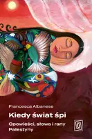 Okładka: Kiedy świat śpi. Opowieści, słowa i rany Palestyny