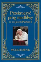 Okładka: Przekroczyć próg modlitwy ze św. Janem Pawłem II.