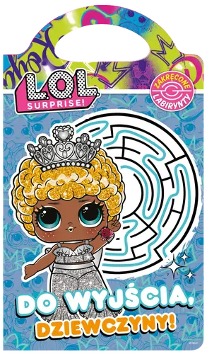 Okładka: L.O.L. Surprise. Zakręcone labirynty. Do wyjścia, dziewczyny