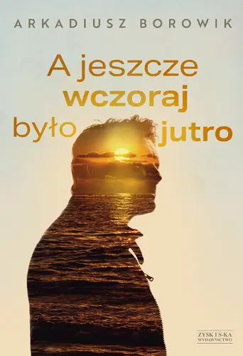 Okładka: A jeszcze wczoraj było jutro