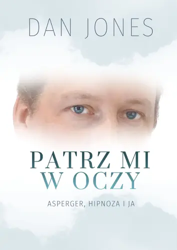 Okładka: Patrz mi w oczy. Asperger, hipnoza i ja