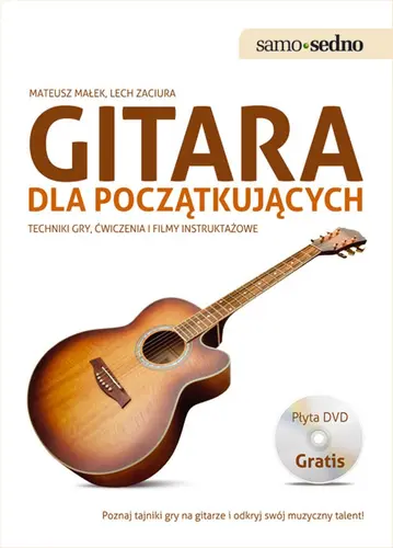 Okładka: Samo Sedno - Gitara dla początkujących Techniki gry, ćwiczenia i filmy instruktażowe