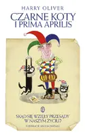 Okładka: Czarne koty i prima aprilis. Skąd się wzięły przesądy w naszym życiu?
