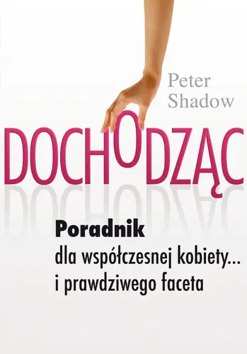Okładka: Dochodząc. Poradnik dla współczesniej kobiety… i prawdziwego faceta
