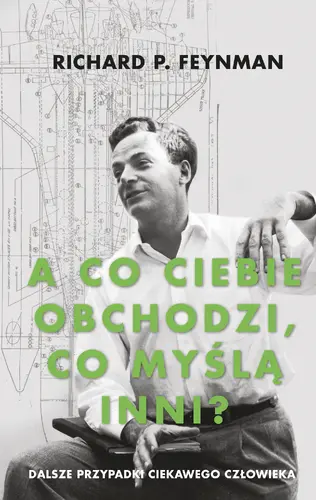 Okładka: „A co ciebie obchodzi, co myślą inni?” Dalsze przypadki ciekawego człowieka