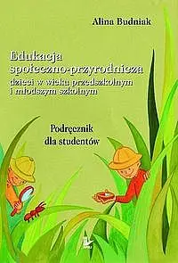 Okładka: Edukacja społeczno - przyrodnicza dzieci w wieku przedszkolnym i młodszym szkolnym