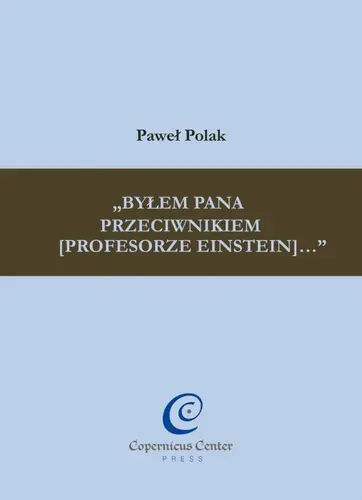 Okładka: „Byłem Pana przeciwnikiem [profesorze Einstein]...”